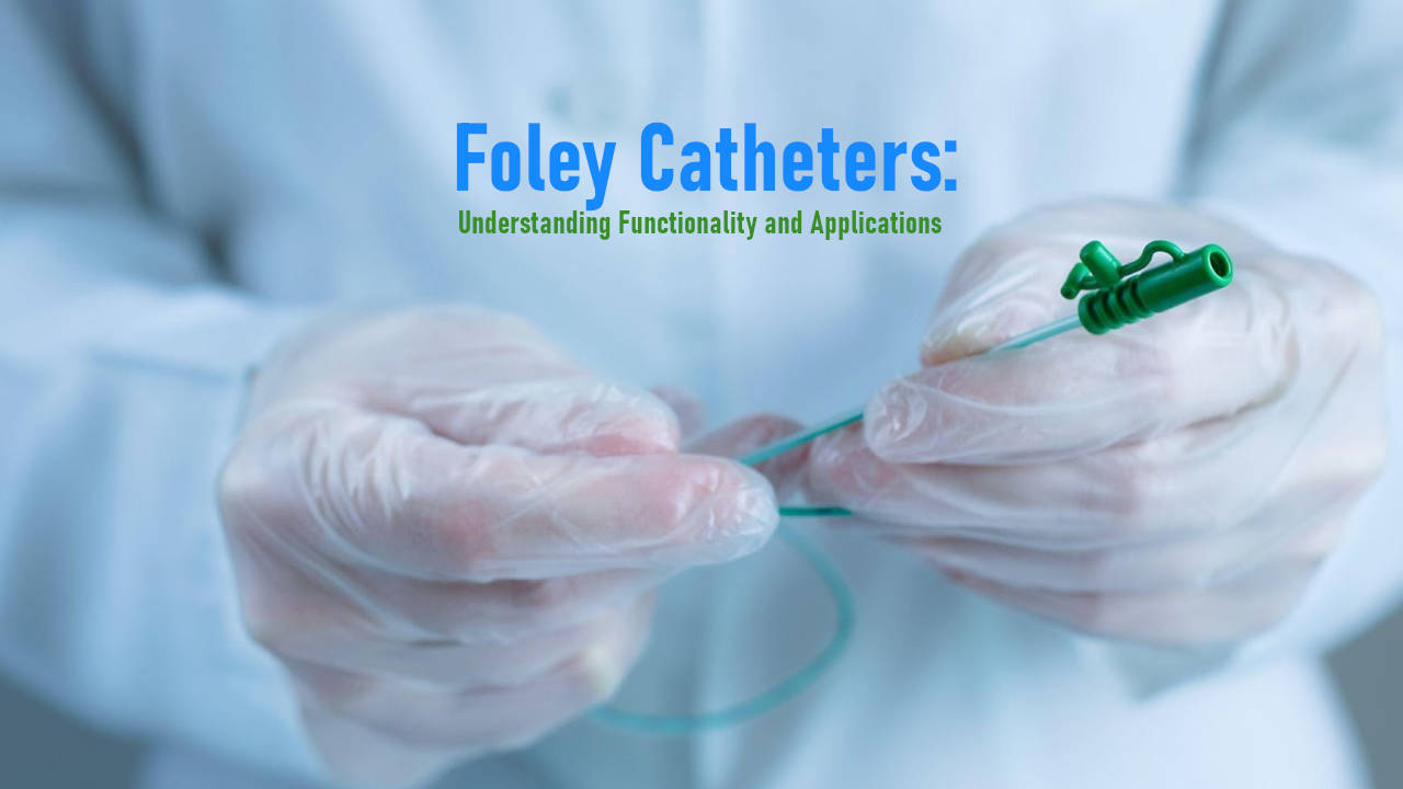Foley Catheters: Understanding Functionality and Applications